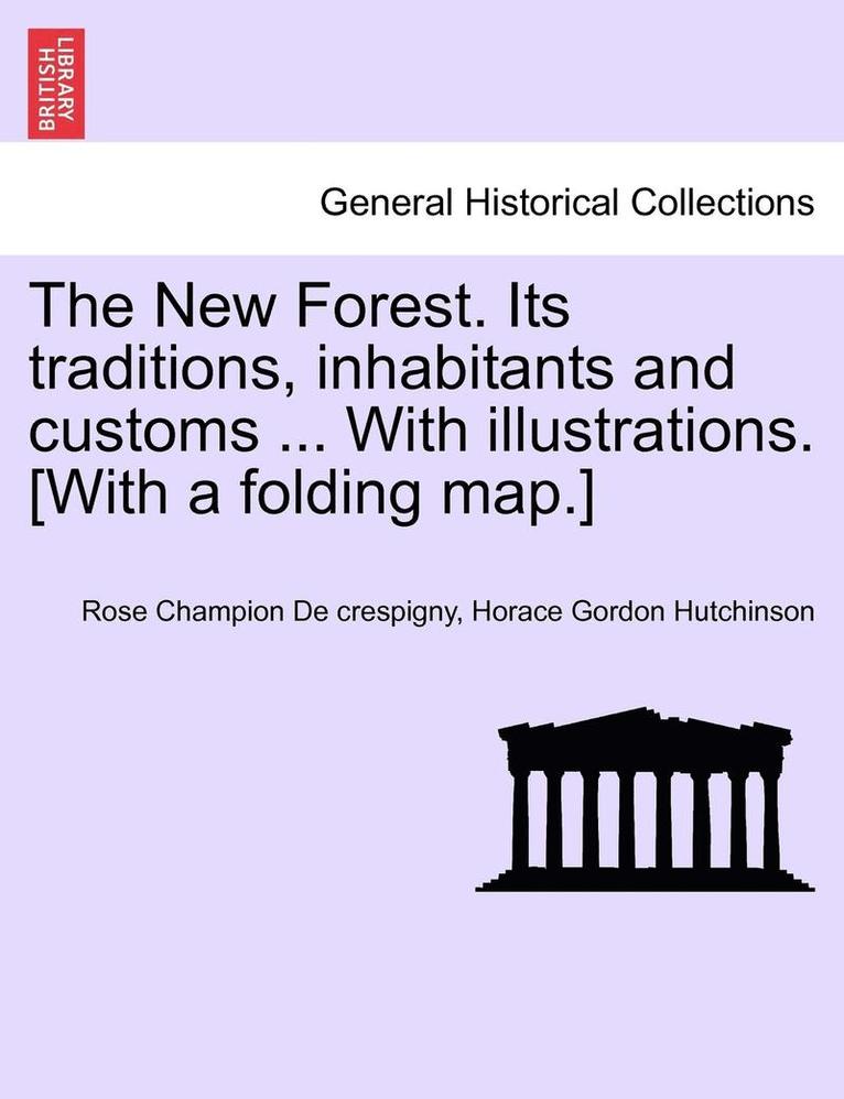 The New Forest. Its Traditions, Inhabitants and Customs ... with Illustrations. [With a Folding Map.] 1