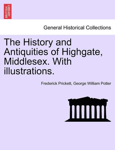 bokomslag History and Antiquities of Highgate, Middlesex. with Illustrations.