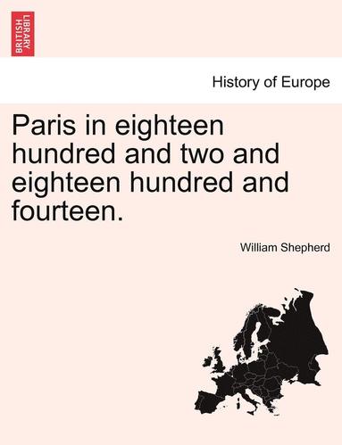 bokomslag Paris in Eighteen Hundred and Two and Eighteen Hundred and Fourteen. the Second Edition