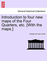 bokomslag Introduction to Four New Maps of the Four Quarters, Etc. [with the Maps.]