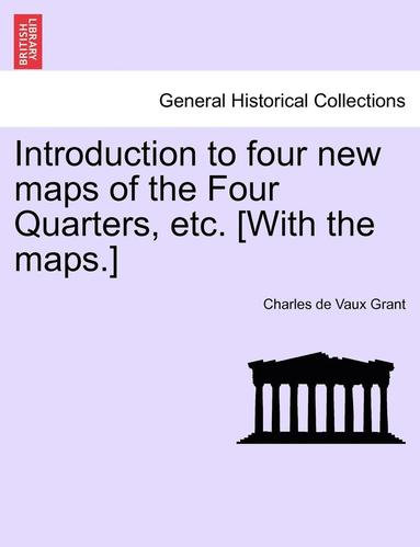 bokomslag Introduction to Four New Maps of the Four Quarters, Etc. [with the Maps.]