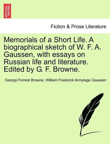 bokomslag Memorials of a Short Life. a Biographical Sketch of W. F. A. Gaussen, with Essays on Russian Life and Literature. Edited by G. F. Browne.