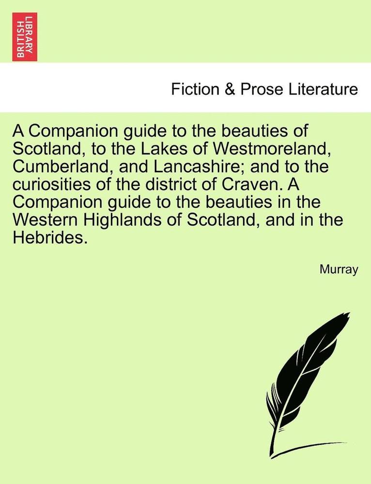 A Companion Guide to the Beauties of Scotland, to the Lakes of Westmoreland, Cumberland, and Lancashire; And to the Curiosities of the District of Craven.Vol. II, Second Edition 1