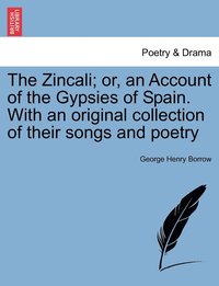 bokomslag Zincali; or, an Account of the Gypsies of Spain. With an original collection of their songs and poetry