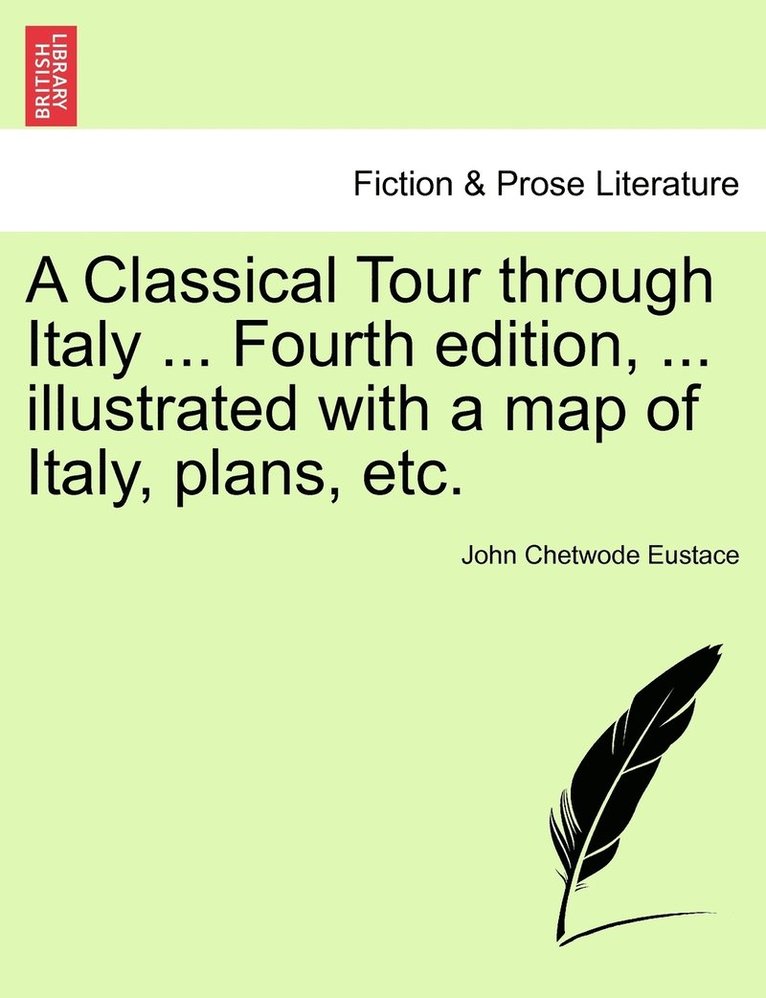 John Chetwode Eustace - Classical Tour through Italy ... Fourth edition, ... illustrated with a map of Italy, plans, etc., Häftad
