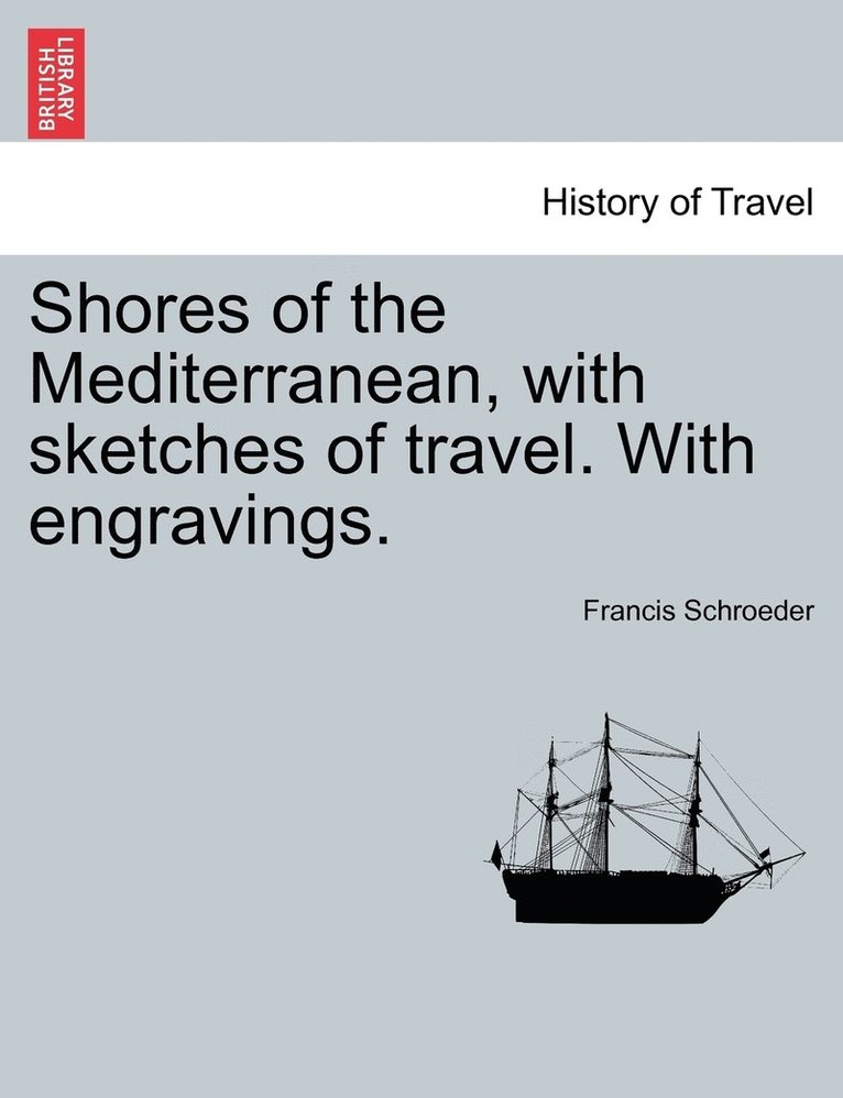 Shores of the Mediterranean, with sketches of travel. With engravings. 1