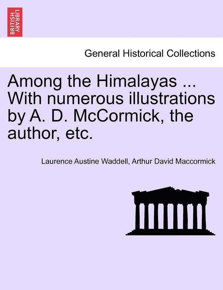 Laurence Austine Waddell, Arthur David Maccormick - Among the Himalayas ... with Numerous Illustrations by A. D. McCormick, the Author, Etc., Häftad
