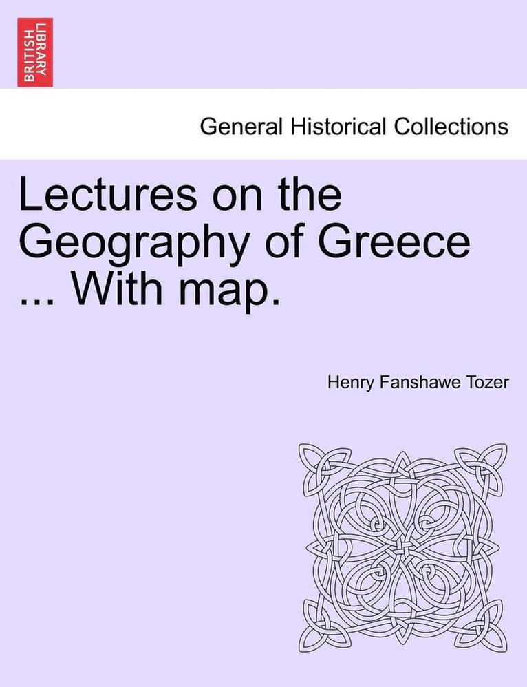 Lectures on the Geography of Greece ... with Map. 1