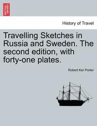 bokomslag Travelling Sketches in Russia and Sweden. the Second Edition, with Forty-One Plates. Vol. I, the Second Edition