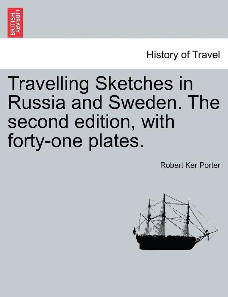 Travelling Sketches in Russia and Sweden. the Second Edition, with Forty-One Plates. Vol. I, the Second Edition