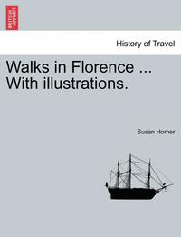 bokomslag Walks in Florence ... with Illustrations.