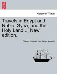 bokomslag Travels in Egypt and Nubia, Syria, and the Holy Land ... New Edition.
