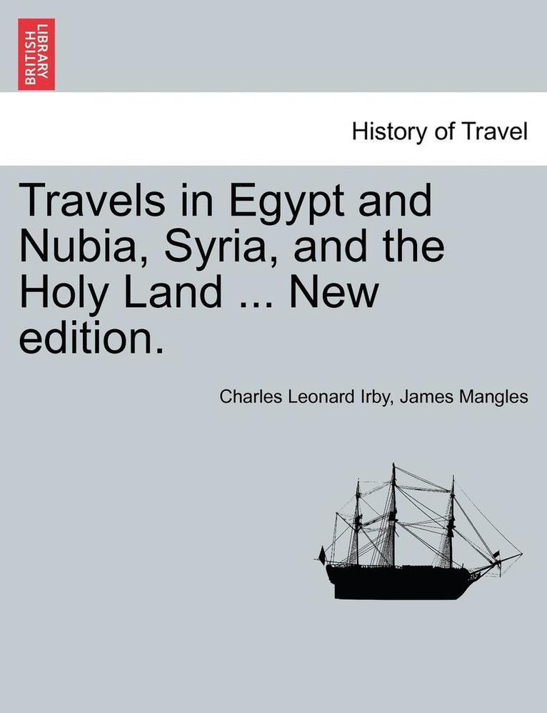 Charles Leonard Irby, James Mangles - Travels in Egypt and Nubia, Syria, and the Holy Land ... New Edition., Häftad