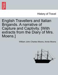 bokomslag English Travellers and Italian Brigands. a Narrative of Capture and Captivity. [With Extracts from the Diary of Mrs. Moens.]