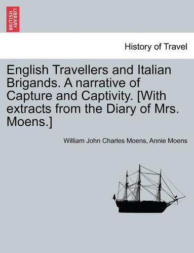 bokomslag English Travellers and Italian Brigands. a Narrative of Capture and Captivity. [With Extracts from the Diary of Mrs. Moens.]