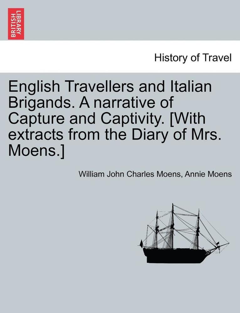 English Travellers and Italian Brigands. a Narrative of Capture and Captivity. [With Extracts from the Diary of Mrs. Moens.] 1