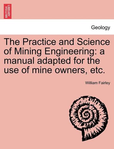 bokomslag The Practice and Science of Mining Engineering