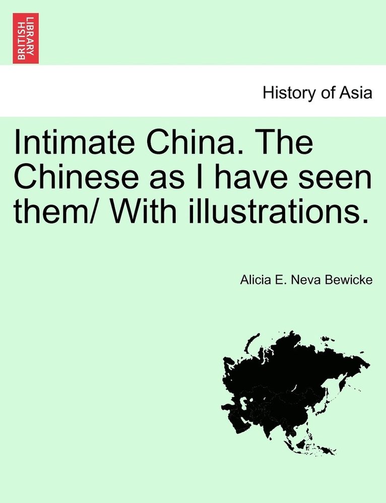 Intimate China. The Chinese as I have seen them/ With illustrations.