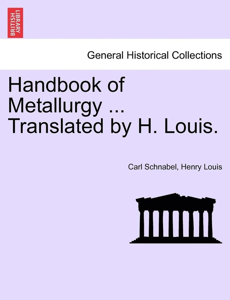 Carl Schnabel, Henry Louis - Handbook of Metallurgy ... Translated by H. Louis. Vol. I., Häftad