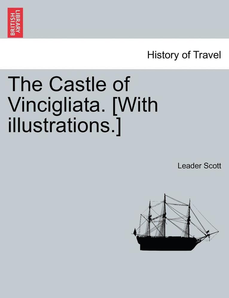 Leader Scott - The Castle of Vincigliata. [With Illustrations.], Häftad
