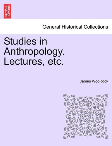 bokomslag Studies in Anthropology. Lectures, Etc.