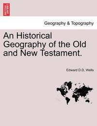 bokomslag An Historical Geography of the Old and New Testament.