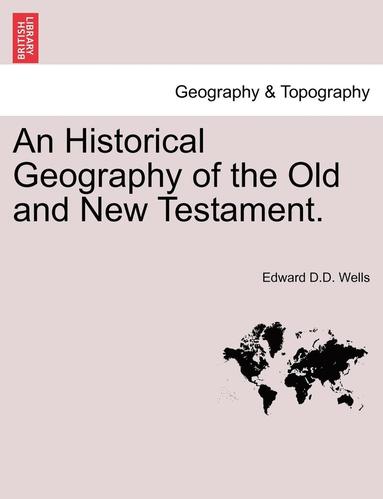 bokomslag An Historical Geography of the Old and New Testament.