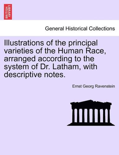 bokomslag Illustrations of the Principal Varieties of the Human Race, Arranged According to the System of Dr. Latham, with Descriptive Notes.