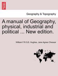 bokomslag A Manual of Geography, Physical, Industrial and Political ... New Edition.