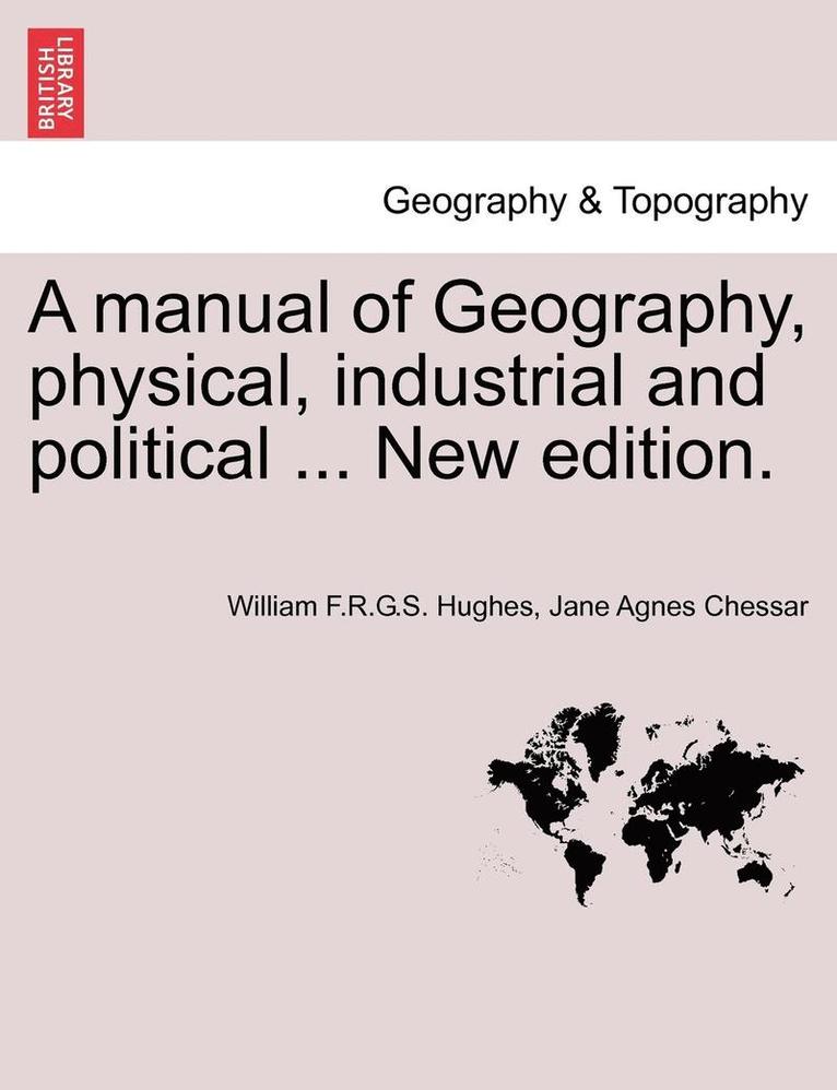 William F. R. G. S. Hughes, Jane Agnes Chessar, William F.R.G.S. Hughes - A Manual of Geography, Physical, Industrial and Political ... New Edition., Häftad