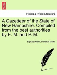 bokomslag A Gazetteer of the State of New Hampshire. Compiled from the Best Authorities by E. M. and P. M.