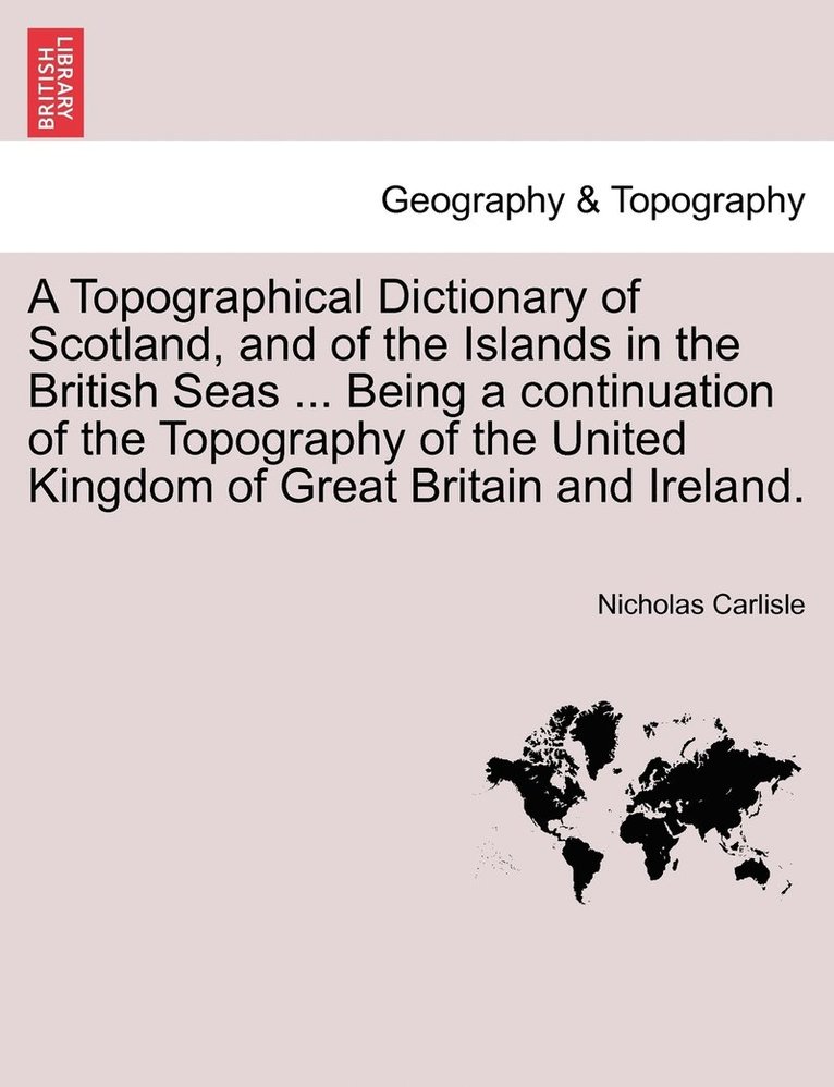 Nicholas Carlisle - Topographical Dictionary of Scotland, and of the Islands in the British Seas ... Being a continuation of the Topography of the United Kingdom of Great Britain and Ireland., Häftad