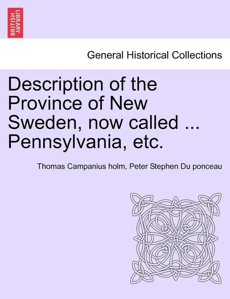 Thomas Campanius Holm, Peter Stephen Du Ponceau, Thomas Campanius holm, Peter Stephen Du ponceau - Description of the Province of New Sweden, Now Called ... Pennsylvania, Etc., Häftad