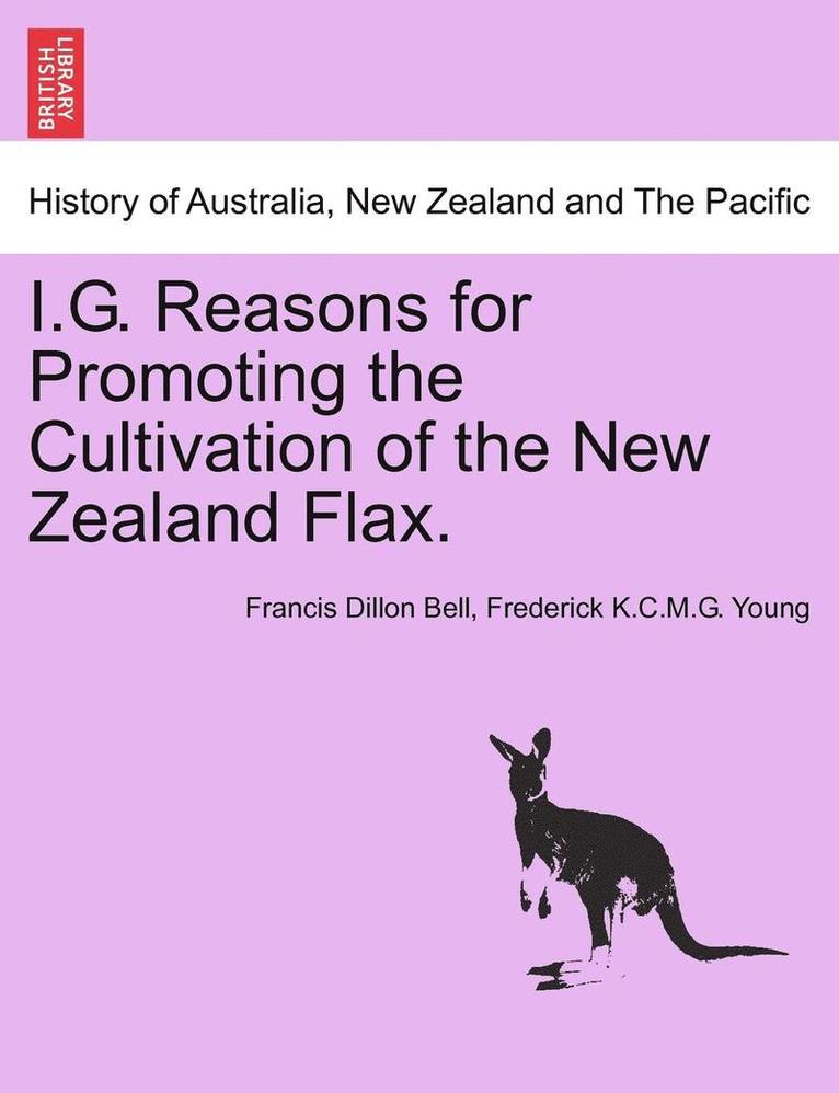 I.G. Reasons for Promoting the Cultivation of the New Zealand Flax. 1