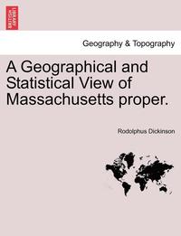 bokomslag A Geographical and Statistical View of Massachusetts Proper.