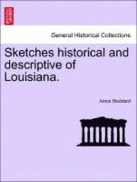 bokomslag Sketches historical and descriptive of Louisiana.