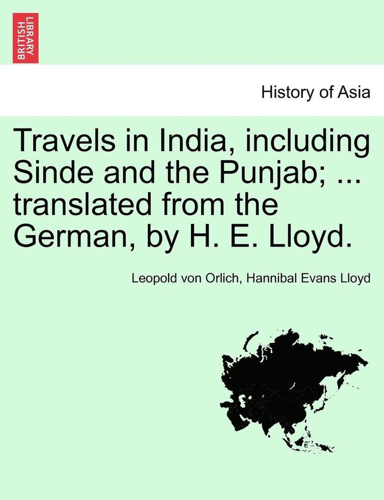 Travels in India, including Sinde and the Punjab; ... translated from the German, by H. E. Lloyd. 1