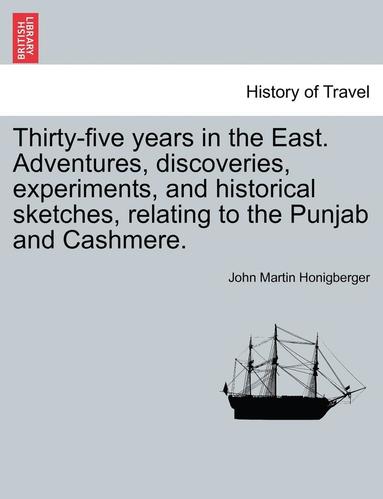 bokomslag Thirty-five years in the East. Adventures, discoveries, experiments, and historical sketches, relating to the Punjab and Cashmere.