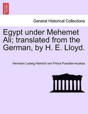 bokomslag Egypt Under Mehemet Ali; Translated from the German, by H. E. Lloyd. Vol. I.