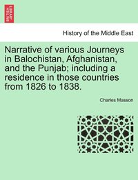 bokomslag Narrative of various Journeys in Balochistan, Afghanistan, and the Punjab; including a residence in those countries from 1826 to 1838. VOL. III