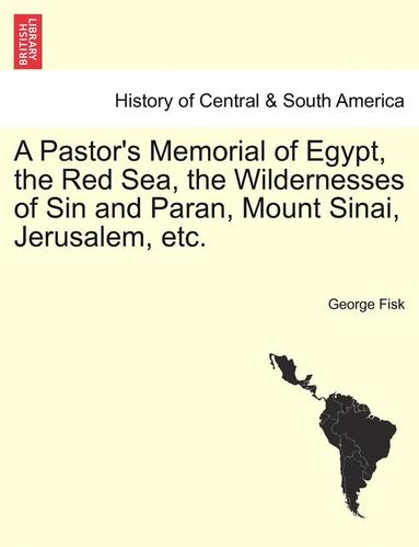 bokomslag Pastor's Memorial of Egypt, the Red Sea, the Wildernesses of Sin and Paran, Mount Sinai, Jerusalem, Etc.