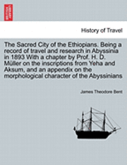bokomslag The Sacred City of the Ethiopians. Being a Record of Travel and Research in Abyssinia in 1893 with a Chapter by Prof. H. D. Muller on the Inscriptions from Yeha and Aksum, and an Appendix on the