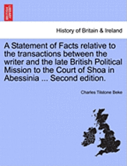 bokomslag A Statement of Facts Relative to the Transactions Between the Writer and the Late British Political Mission to the Court of Shoa in Abessinia ... Second Edition.