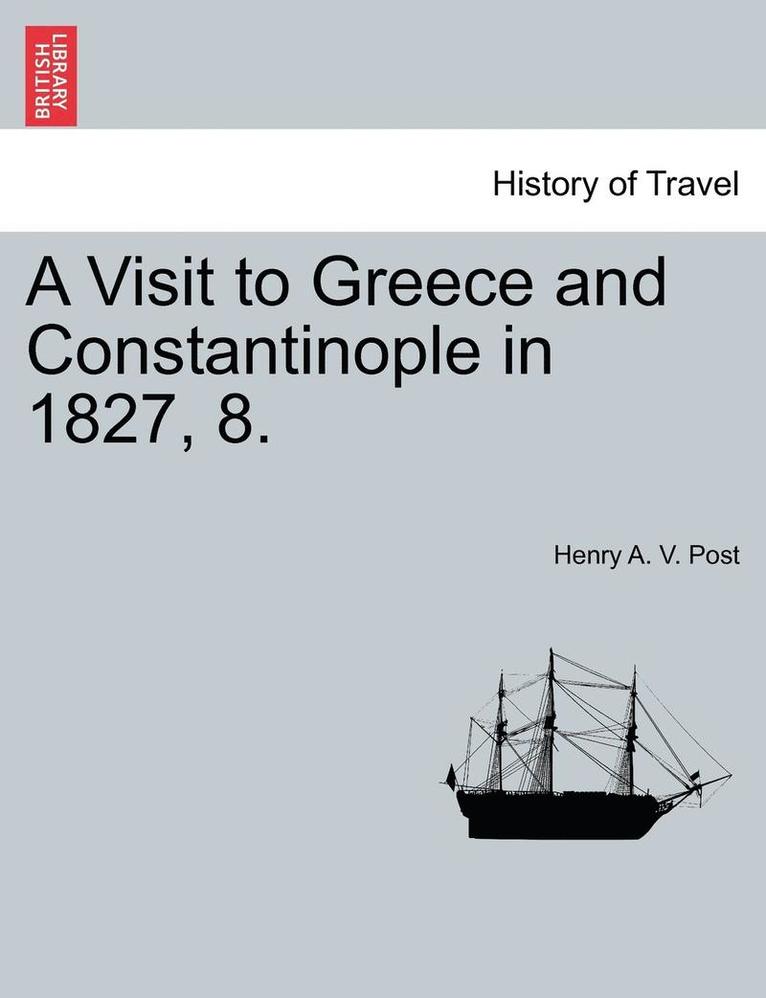 A Visit to Greece and Constantinople in 1827, 8. 1