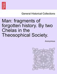 bokomslag Man: Fragments of Forgotten History. by Two Chelas in the Theosophical Society.