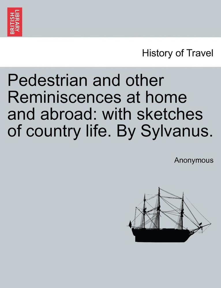 Pedestrian and Other Reminiscences at Home and Abroad 1