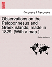 bokomslag Observations on the Peloponnesus and Greek Islands, Made in 1829. [With a Map.]