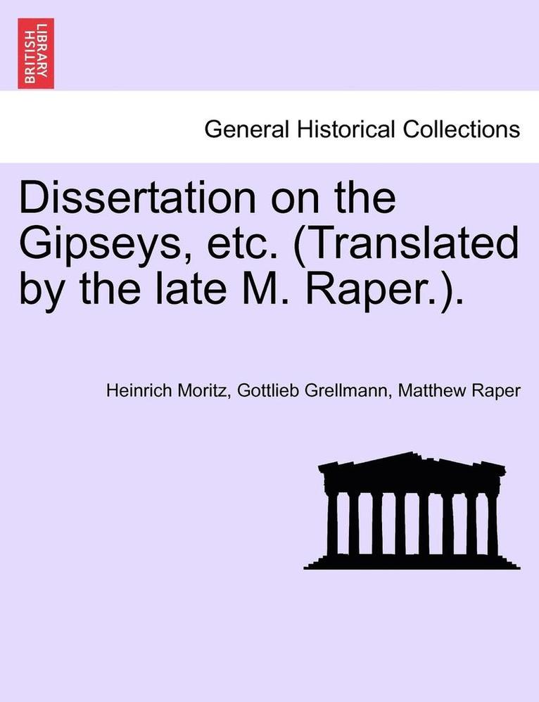 Dissertation on the Gipseys, Etc. (Translated by the Late M. Raper.). 1