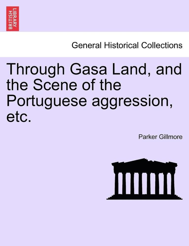 Parker Gillmore - Through Gasa Land, and the Scene of the Portuguese Aggression, Etc., Häftad