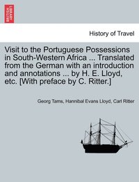 bokomslag Visit to the Portuguese Possessions in South-Western Africa ... Translated from the German with an introduction and annotations ... by H. E. Lloyd, etc. [With preface by C. Ritter.]
